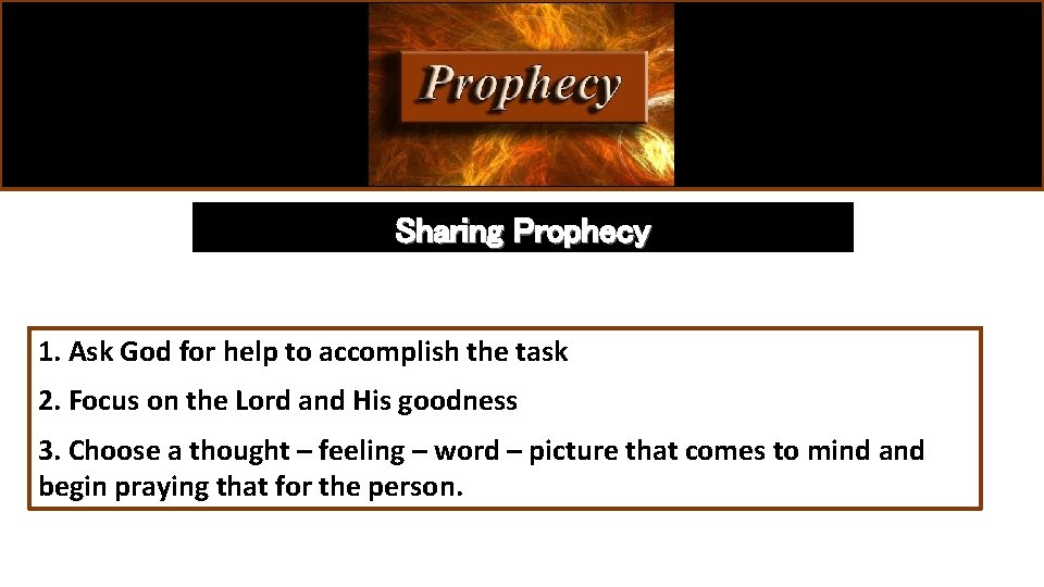 Sharing Prophecy 1. Ask God for help to accomplish the task 2. Focus on