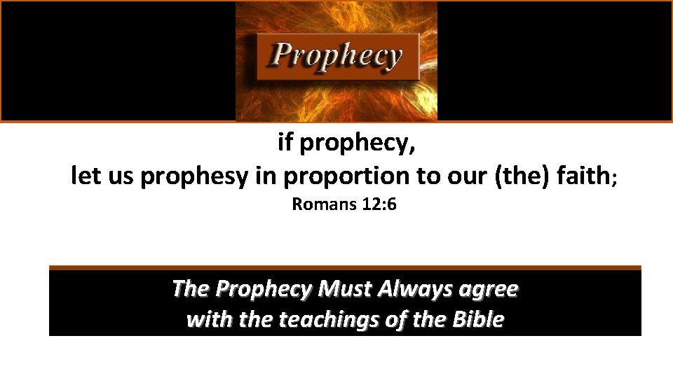 if prophecy, let us prophesy in proportion to our (the) faith; Romans 12: 6