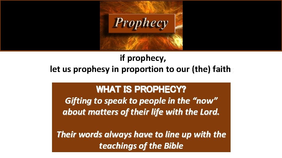 if prophecy, let us prophesy in proportion to our (the) faith; WHAT IS PROPHECY?