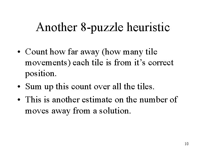 Another 8 -puzzle heuristic • Count how far away (how many tile movements) each