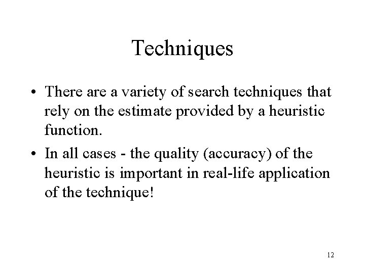 Techniques • There a variety of search techniques that rely on the estimate provided