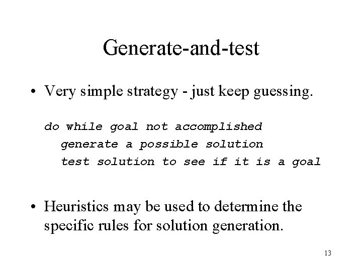 Generate-and-test • Very simple strategy - just keep guessing. do while goal not accomplished
