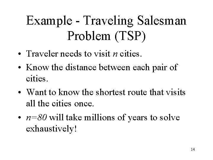 Example - Traveling Salesman Problem (TSP) • Traveler needs to visit n cities. •
