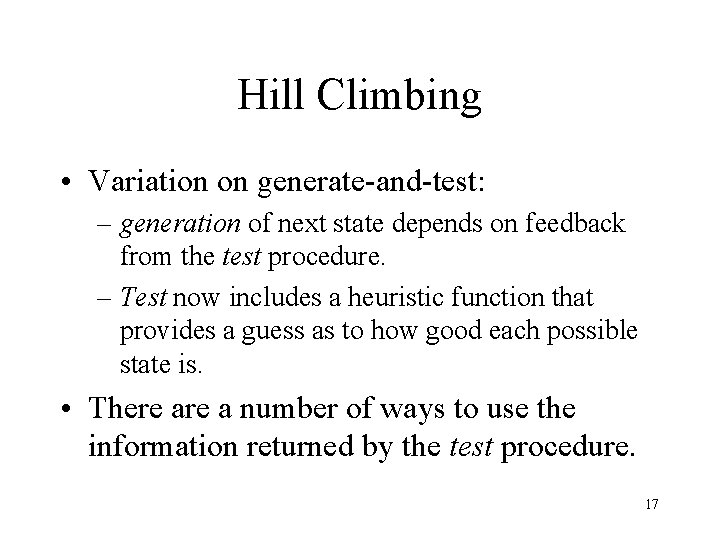 Hill Climbing • Variation on generate-and-test: – generation of next state depends on feedback