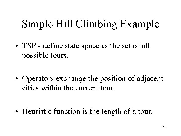 Simple Hill Climbing Example • TSP - define state space as the set of