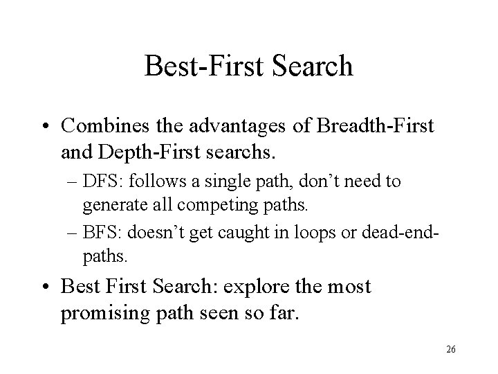 Best-First Search • Combines the advantages of Breadth-First and Depth-First searchs. – DFS: follows