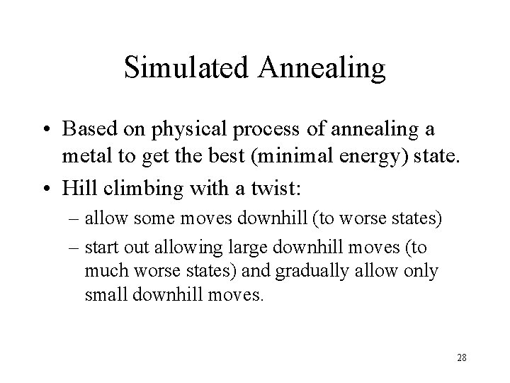 Simulated Annealing • Based on physical process of annealing a metal to get the