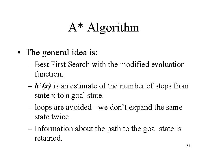 A* Algorithm • The general idea is: – Best First Search with the modified