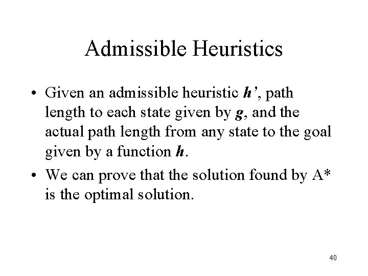 Admissible Heuristics • Given an admissible heuristic h’, path length to each state given