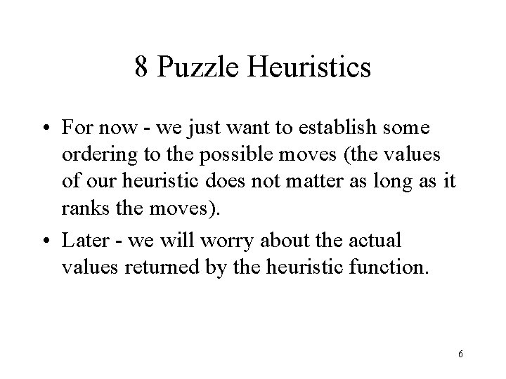 8 Puzzle Heuristics • For now - we just want to establish some ordering