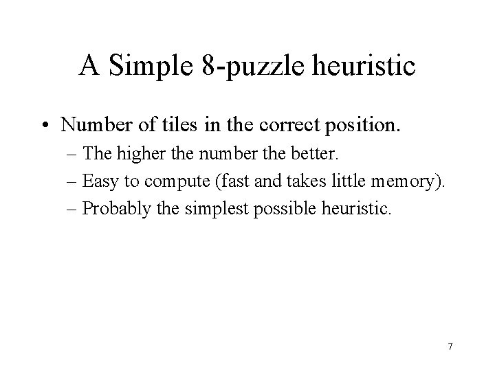 A Simple 8 -puzzle heuristic • Number of tiles in the correct position. –