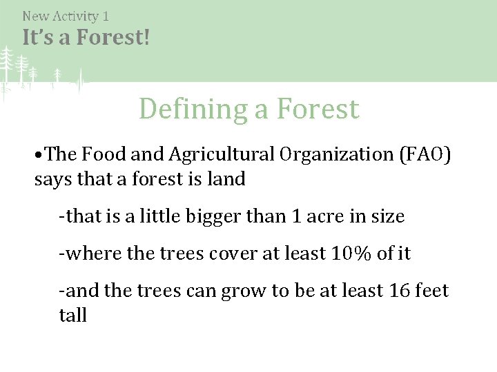 Defining a Forest • The Food and Agricultural Organization (FAO) says that a forest