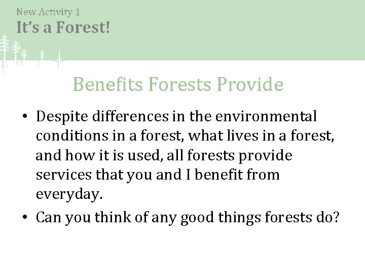 Benefits Forests Provide • Despite differences in the environmental conditions in a forest, what