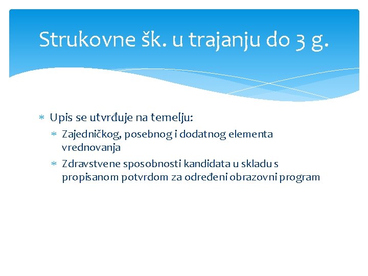 Strukovne šk. u trajanju do 3 g. Upis se utvrđuje na temelju: Zajedničkog, posebnog