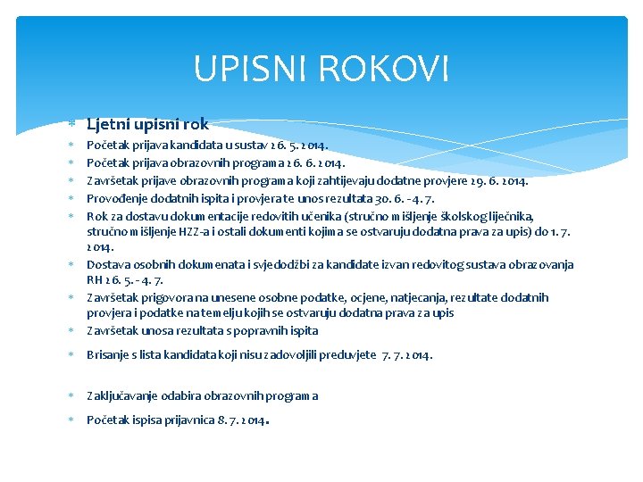 UPISNI ROKOVI Ljetni upisni rok Početak prijava kandidata u sustav 26. 5. 2014. Početak