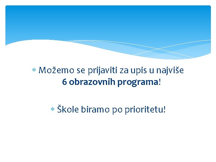  Možemo se prijaviti za upis u najviše 6 obrazovnih programa! Škole biramo po