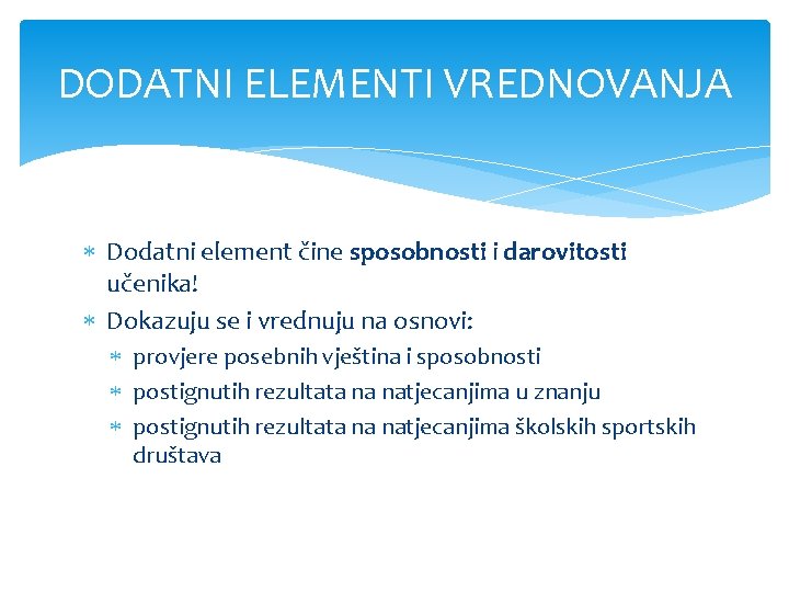 DODATNI ELEMENTI VREDNOVANJA Dodatni element čine sposobnosti i darovitosti učenika! Dokazuju se i vrednuju