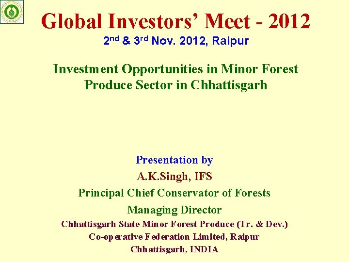 Global Investors’ Meet - 2012 2 nd & 3 rd Nov. 2012, Raipur Investment