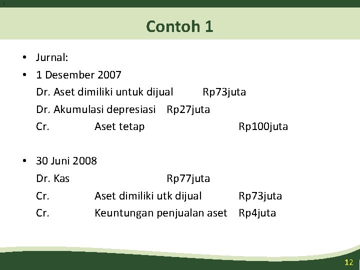 1 2 Contoh 1 • Jurnal: • 1 Desember 2007 Dr. Aset dimiliki untuk 1 2 Contoh 1 • Jurnal: • 1 Desember 2007 Dr. Aset dimiliki untuk