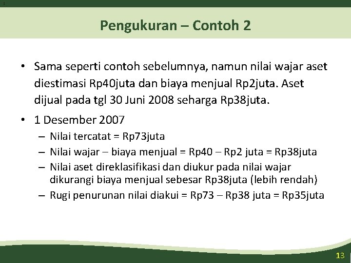 1 3 Pengukuran – Contoh 2 • Sama seperti contoh sebelumnya, namun nilai wajar 1 3 Pengukuran – Contoh 2 • Sama seperti contoh sebelumnya, namun nilai wajar