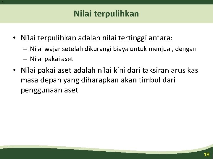 1 8 Nilai terpulihkan • Nilai terpulihkan adalah nilai tertinggi antara: – Nilai wajar 1 8 Nilai terpulihkan • Nilai terpulihkan adalah nilai tertinggi antara: – Nilai wajar