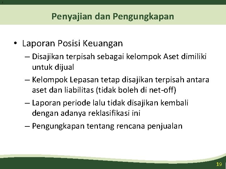 1 9 Penyajian dan Pengungkapan • Laporan Posisi Keuangan – Disajikan terpisah sebagai kelompok 1 9 Penyajian dan Pengungkapan • Laporan Posisi Keuangan – Disajikan terpisah sebagai kelompok