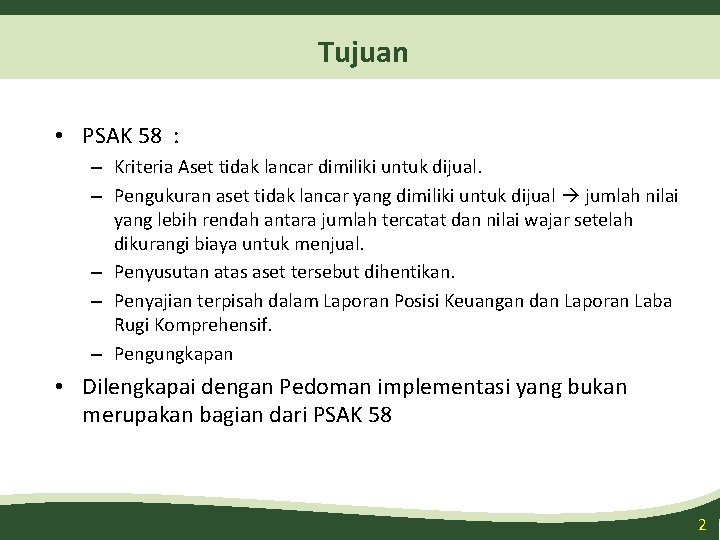 Tujuan • PSAK 58 : – Kriteria Aset tidak lancar dimiliki untuk dijual. – Tujuan • PSAK 58 : – Kriteria Aset tidak lancar dimiliki untuk dijual. –