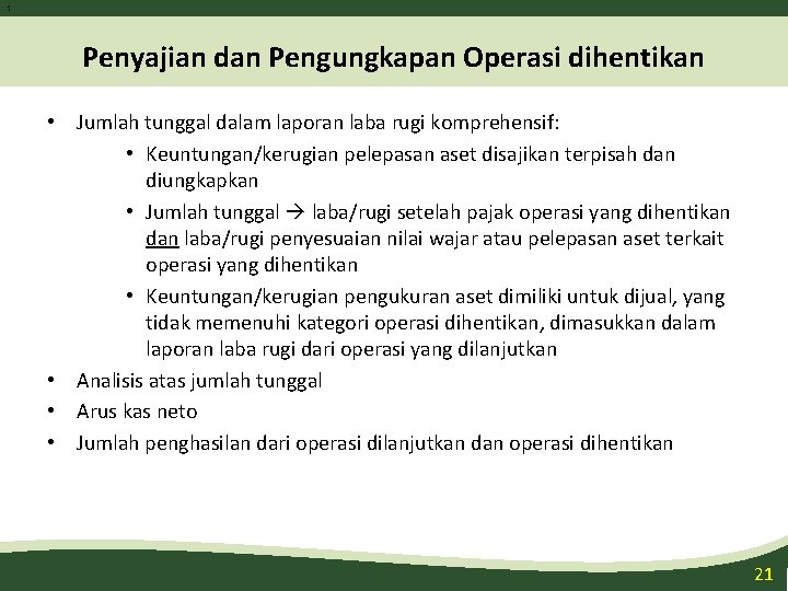 2 1 Penyajian dan Pengungkapan Operasi dihentikan • Jumlah tunggal dalam laporan laba rugi 2 1 Penyajian dan Pengungkapan Operasi dihentikan • Jumlah tunggal dalam laporan laba rugi