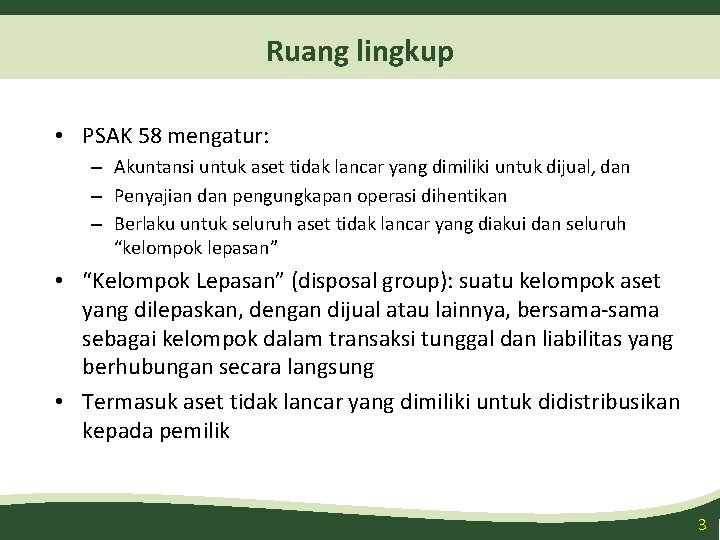Ruang lingkup • PSAK 58 mengatur: – Akuntansi untuk aset tidak lancar yang dimiliki Ruang lingkup • PSAK 58 mengatur: – Akuntansi untuk aset tidak lancar yang dimiliki