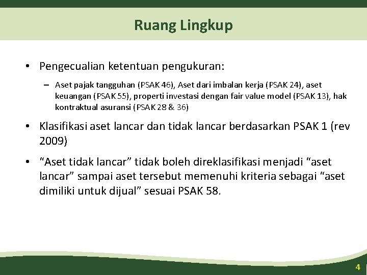 Ruang Lingkup • Pengecualian ketentuan pengukuran: – Aset pajak tangguhan (PSAK 46), Aset dari Ruang Lingkup • Pengecualian ketentuan pengukuran: – Aset pajak tangguhan (PSAK 46), Aset dari