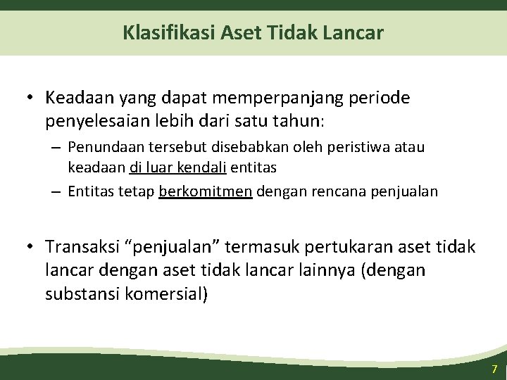 Klasifikasi Aset Tidak Lancar • Keadaan yang dapat memperpanjang periode penyelesaian lebih dari satu Klasifikasi Aset Tidak Lancar • Keadaan yang dapat memperpanjang periode penyelesaian lebih dari satu