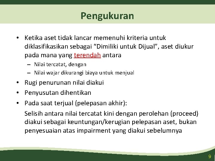 Pengukuran • Ketika aset tidak lancar memenuhi kriteria untuk diklasifikasikan sebagai “Dimiliki untuk Dijual”, Pengukuran • Ketika aset tidak lancar memenuhi kriteria untuk diklasifikasikan sebagai “Dimiliki untuk Dijual”,