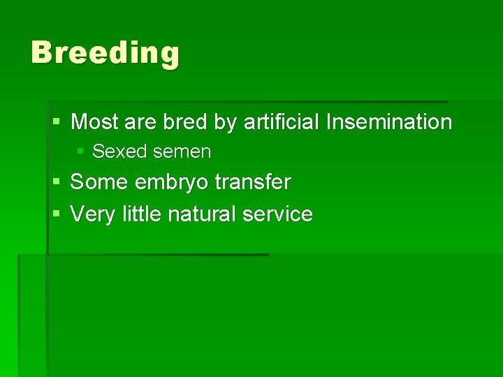 Breeding § Most are bred by artificial Insemination § Sexed semen § Some embryo