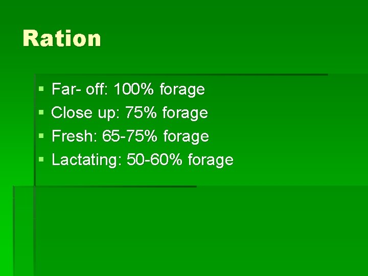 Ration § § Far- off: 100% forage Close up: 75% forage Fresh: 65 -75%