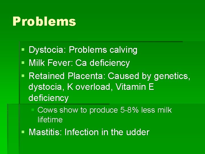 Problems § § § Dystocia: Problems calving Milk Fever: Ca deficiency Retained Placenta: Caused