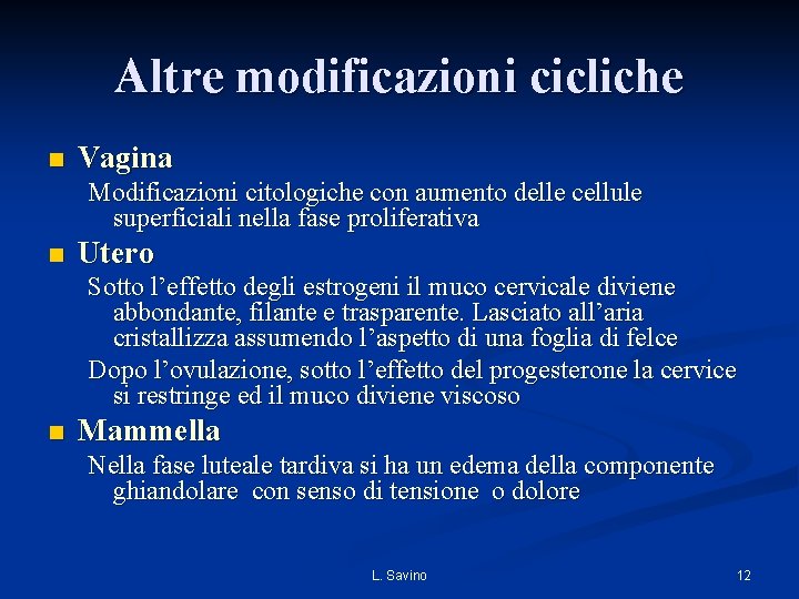 Altre modificazioni cicliche n Vagina Modificazioni citologiche con aumento delle cellule superficiali nella fase