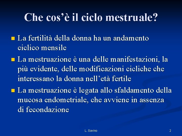 Che cos’è il ciclo mestruale? La fertilità della donna ha un andamento ciclico mensile Che cos’è il ciclo mestruale? La fertilità della donna ha un andamento ciclico mensile