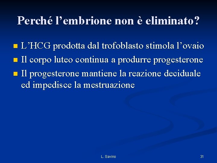 Perché l’embrione non è eliminato? L’HCG prodotta dal trofoblasto stimola l’ovaio n Il corpo