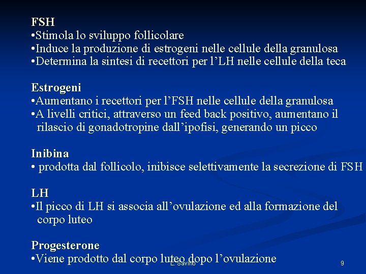 FSH • Stimola lo sviluppo follicolare • Induce la produzione di estrogeni nelle cellule