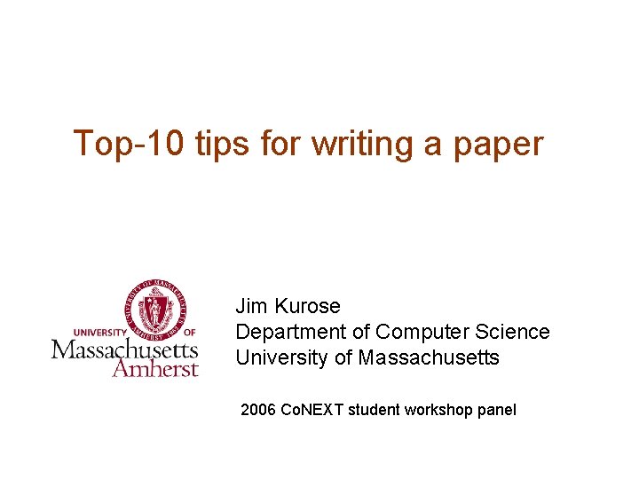 Top-10 tips for writing a paper Jim Kurose Department of Computer Science University of