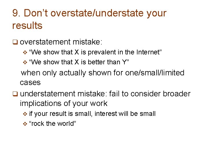 9. Don’t overstate/understate your results q overstatement mistake: v “We show that X is