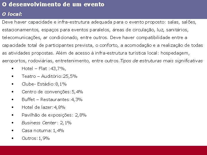 O desenvolvimento de um evento O local: Deve haver capacidade e infra-estrutura adequada para