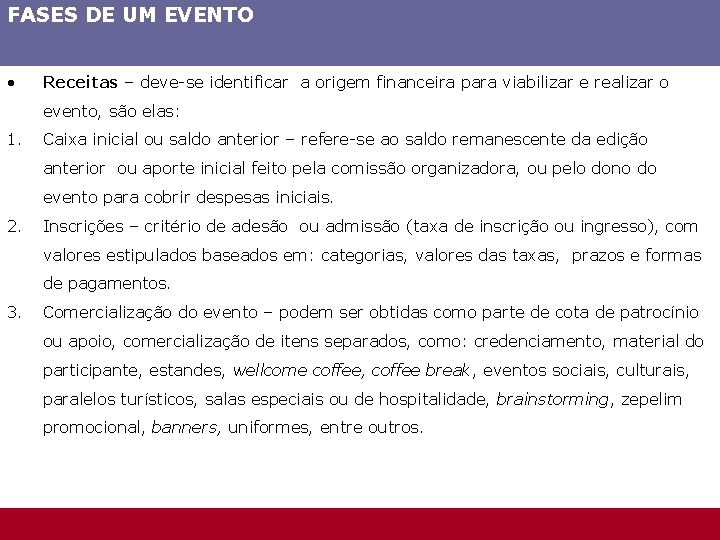 FASES DE UM EVENTO • Receitas – deve-se identificar a origem financeira para viabilizar