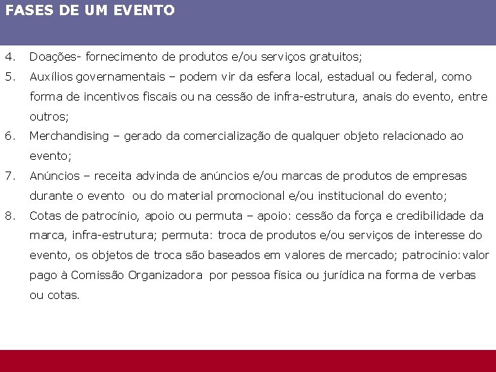 FASES DE UM EVENTO 4. Doações- fornecimento de produtos e/ou serviços gratuitos; 5. Auxílios