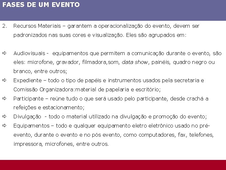 FASES DE UM EVENTO 2. Recursos Materiais – garantem a operacionalização do evento, devem