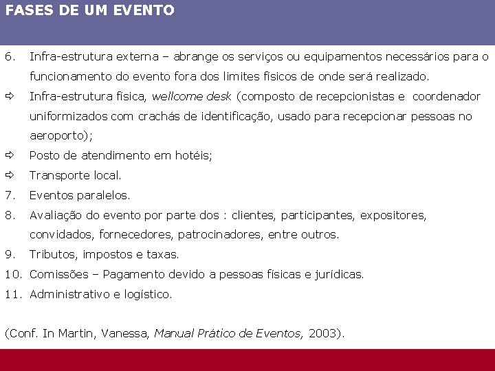 FASES DE UM EVENTO 6. Infra-estrutura externa – abrange os serviços ou equipamentos necessários
