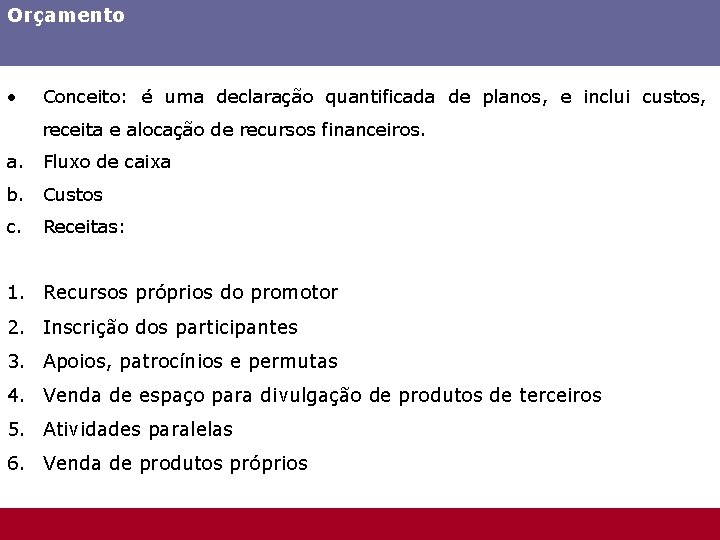 Orçamento • Conceito: é uma declaração quantificada de planos, e inclui custos, receita e