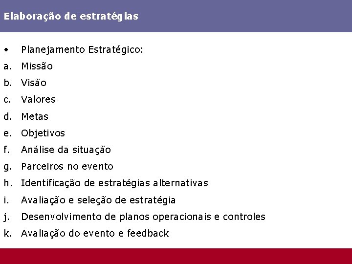 Elaboração de estratégias • Planejamento Estratégico: a. Missão b. Visão c. Valores d. Metas