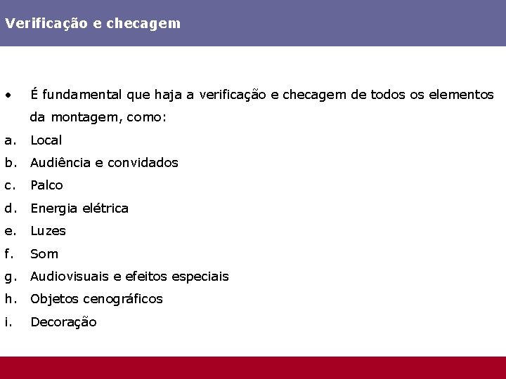 Verificação e checagem • É fundamental que haja a verificação e checagem de todos