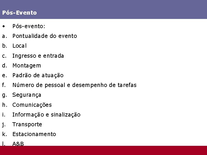 Pós-Evento • Pós-evento: a. Pontualidade do evento b. Local c. Ingresso e entrada d.